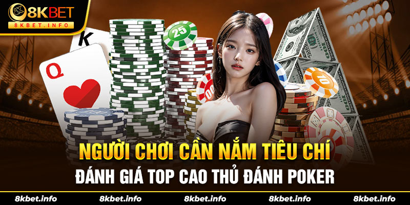 Người chơi cần nắm tiêu chí đánh giá top 10 cao thủ đánh Poker
