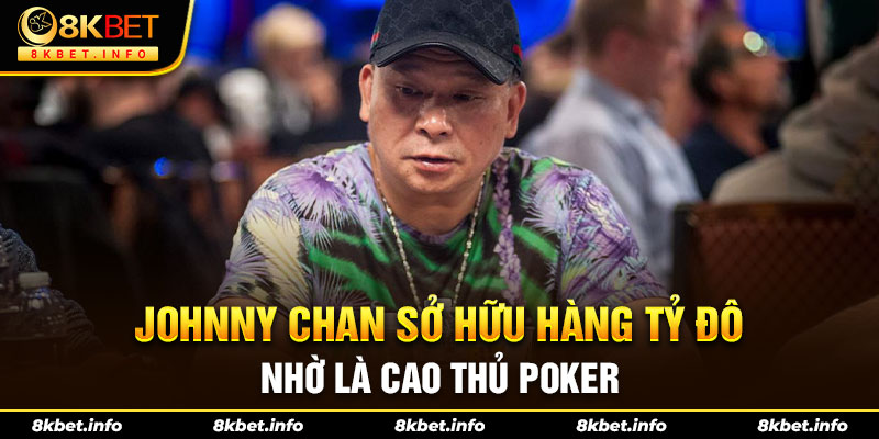 Johnny Chan sở hữu hàng tỷ đô nhờ là cao thủ Poker